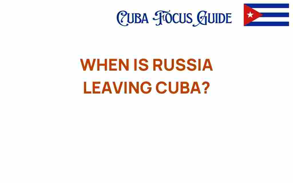 when-is-russia-leaving-cuba