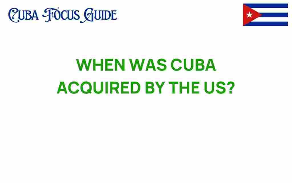 when-did-the-us-acquire-cuba