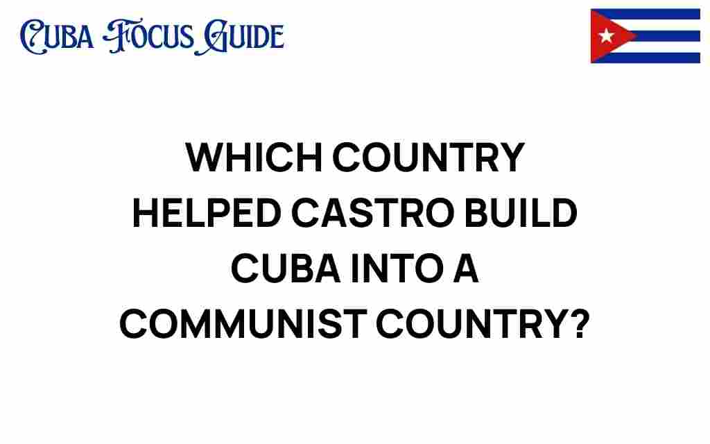 which-country-helped-castro-build-cuba-communist