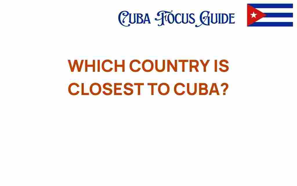 closest-country-to-cuba