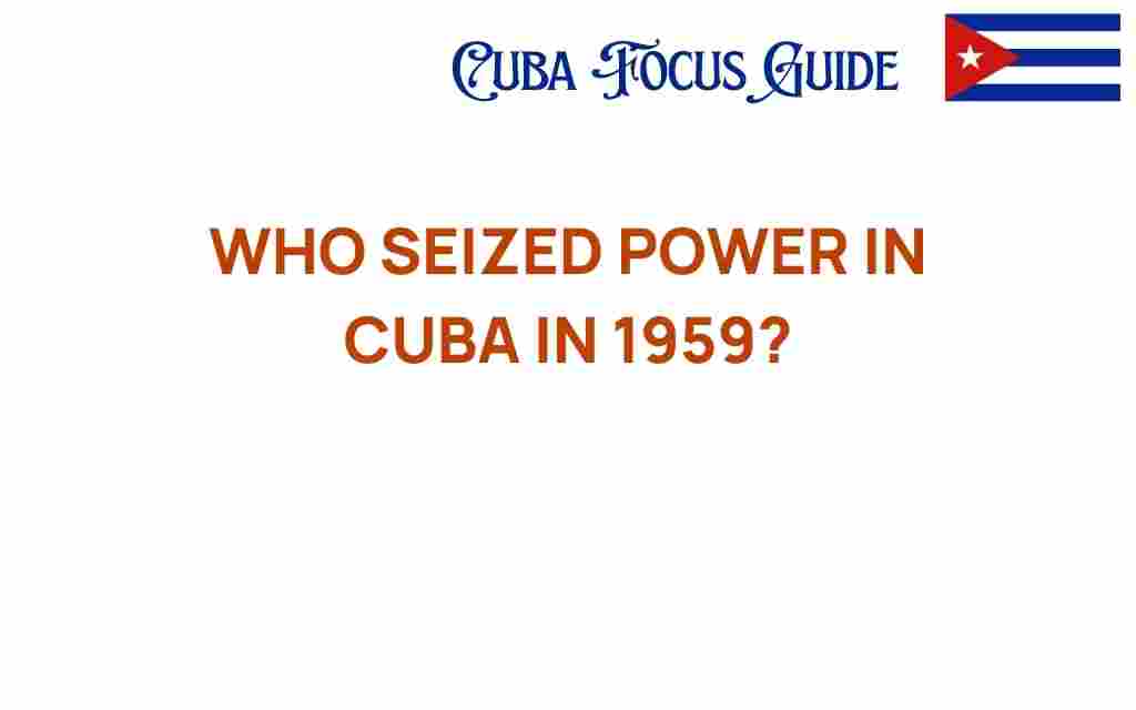 who-seized-power-in-cuba-in-1959