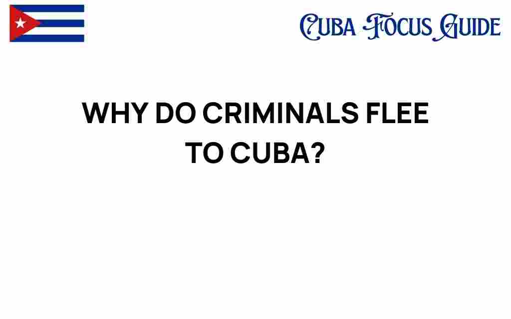 why-do-criminals-flee-to-cuba